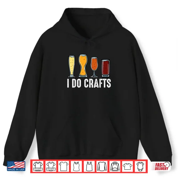 I Do Crafts Home Brewing Craft Beer Brewer Gift Homebrewing Shirt 1 Hoodie I Do Crafts Home Brewing Craft Beer Brewer Gift Homebrewing Shirt