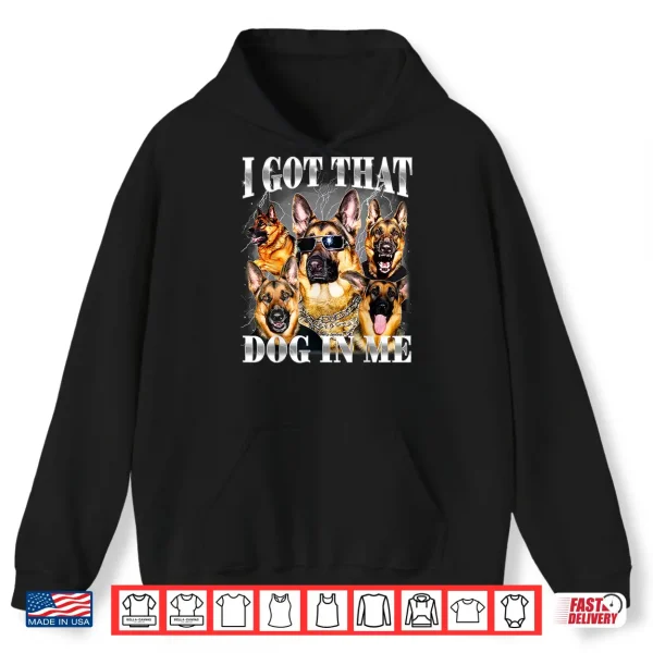 Hoodie I Got That Dog In Me German Shepherd Nineties Style Dog Owner Shirt