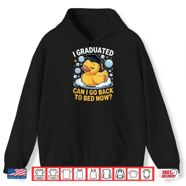Hoodie I Graduated Can Go Back To Bed Now Rubber Duck Graduation Shirt