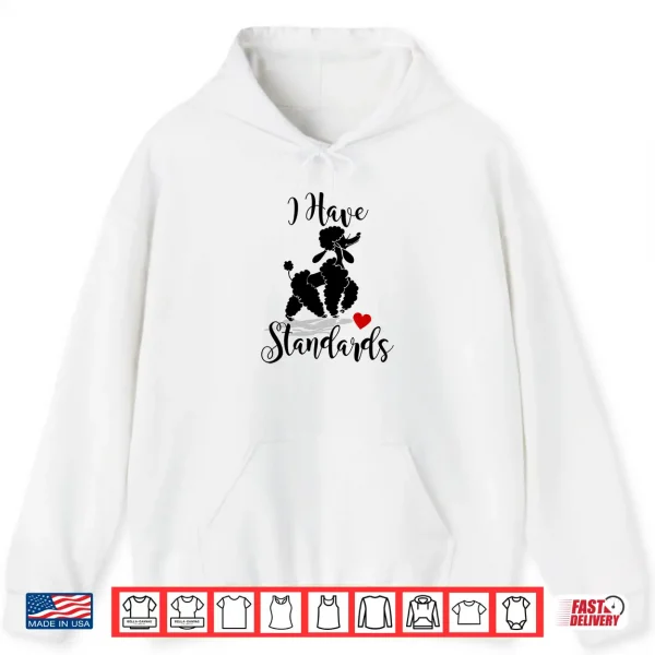Hoodie I Have Standards Funny Poodle Shirt