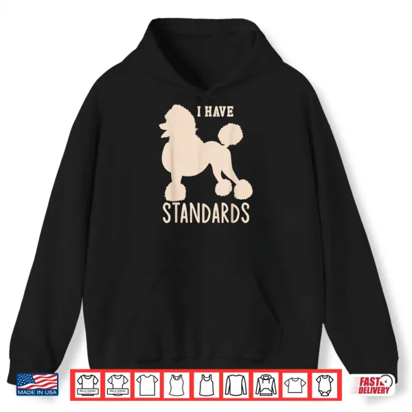 Hoodie I Have Standards Poodle Cute Standard Poodle Shirt