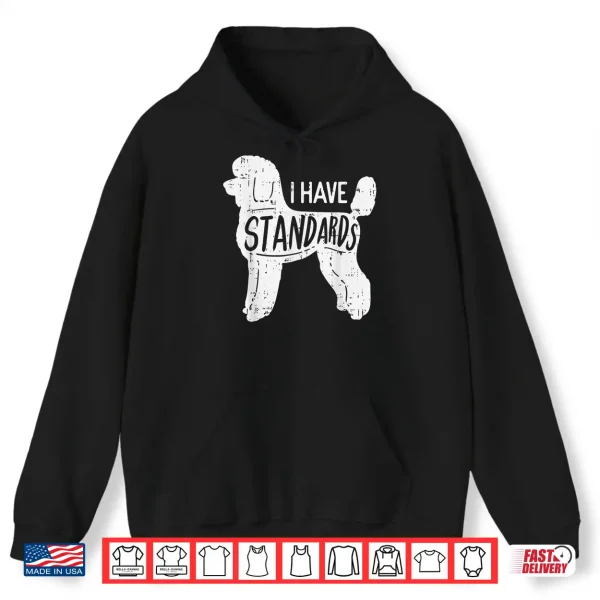 Hoodie I Have Standards Poodle Funny Humor Pet Dog Lover Owner Gift Shirt