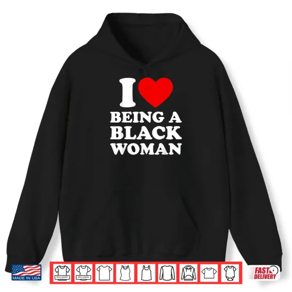 Hoodie I Heart Being A Black Woman Shirt