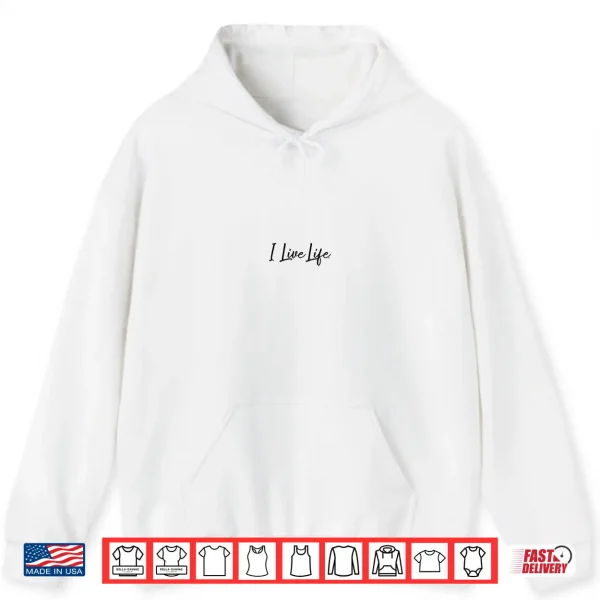 Hoodie I Live Life Script Logo Minimalist Motivational Shirt 1