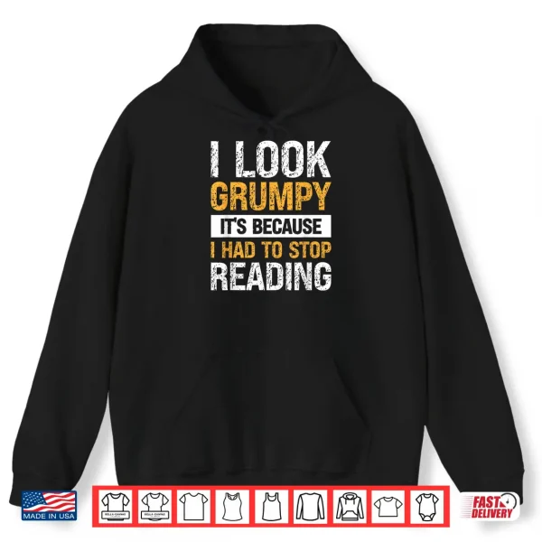 Hoodie I Look Grumpy Its Because I Had To Stop Reading Shirt
