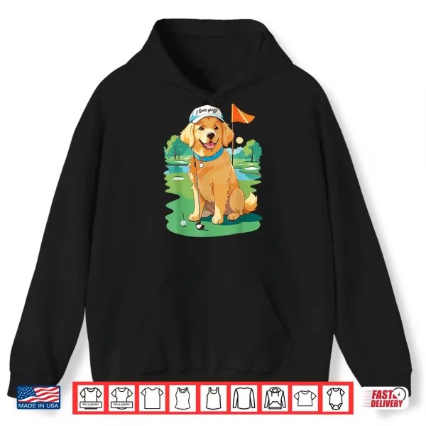 Hoodie I Love Golf Golf Dog Illustration Golden Retriever Shirt
