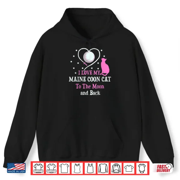 Hoodie I Love My Maine Coon Cat to Moon Cat Lover Funny Kitten Shirt