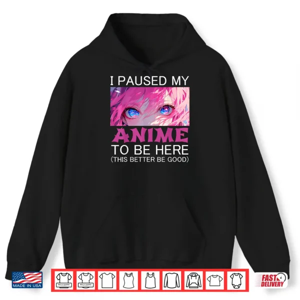 Hoodie I Paused My Anime To Be Here Japan Manga Kawaii Shirt