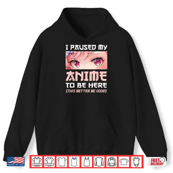 Hoodie I Paused My Anime To Be Here Otaku Japanese Manga Lover Fan Shirt