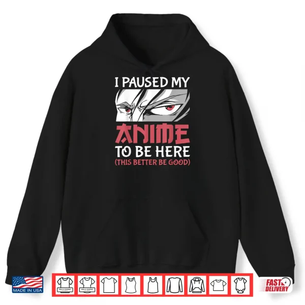 Hoodie I Paused My Anime To Be Here Women Men Teen Boys Girls Kids Shirt
