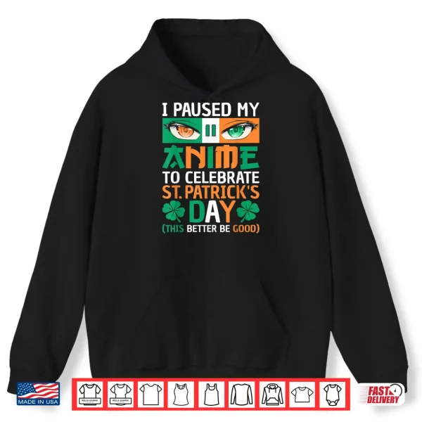 Hoodie I Paused My Anime To Celebrate St Patricks Day Funny Anime Shirt