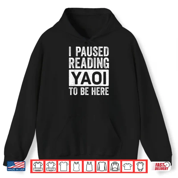 Hoodie I Paused Reading Yaoi to Be Here Funny Fujoshi Yaoi Manga BL Shirt
