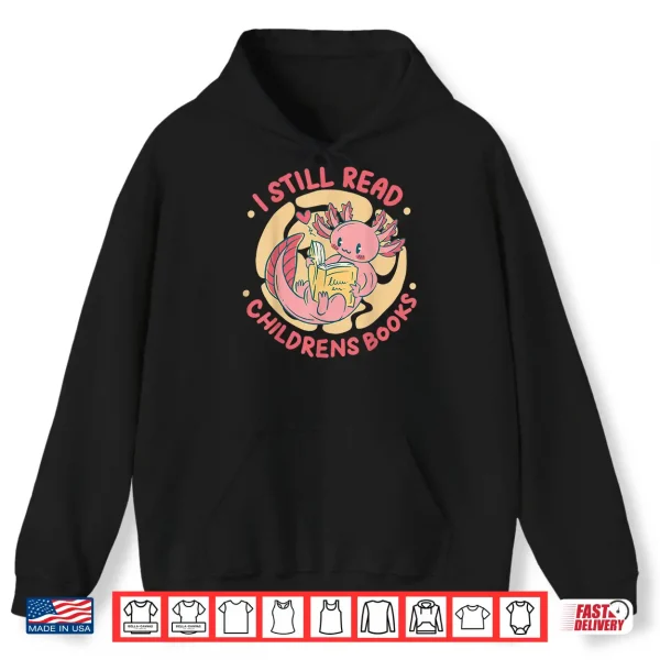 Hoodie I Still Read Childrens Books Bibliophile Reader Shirt