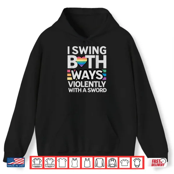 Hoodie I Swing Both Ways Violently with a Sword Bisexual Awareness Shirt