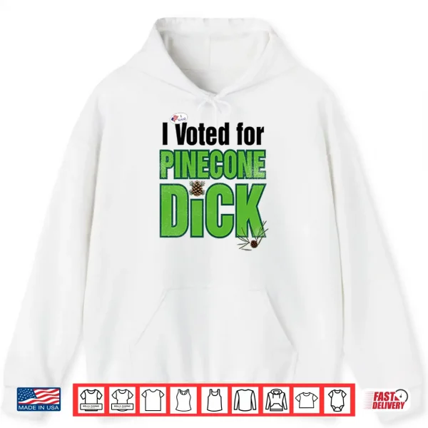 Hoodie I Voted For Pinecone Dck T Shirt