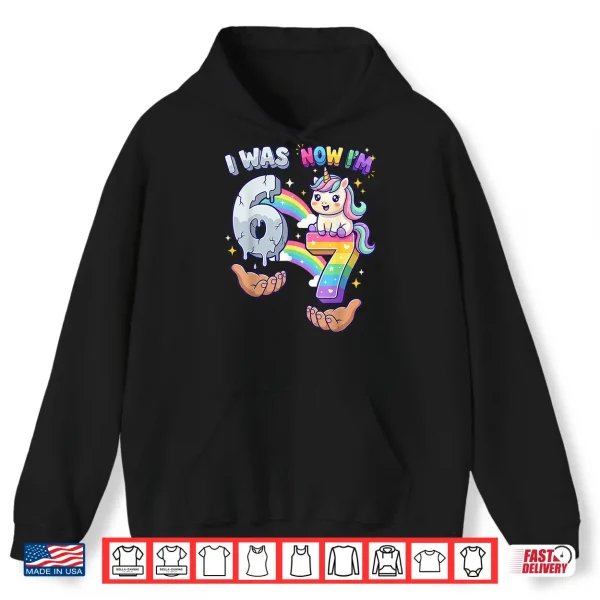 Hoodie I was 6 Now Im 7 7th Birthday 6 7 Birthday Girls Unicorn Shirt