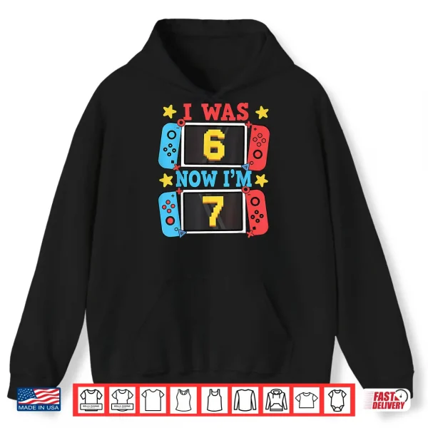 Hoodie I was 6 Now Im 7 Gamer Birthday Boy Gift for Kid Boys Girl Shirt