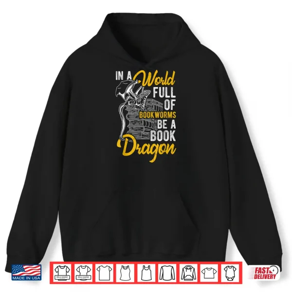 Hoodie IN A WORLD FULL OF BOOKWORMS BE A Book Dragon Reading Shirt