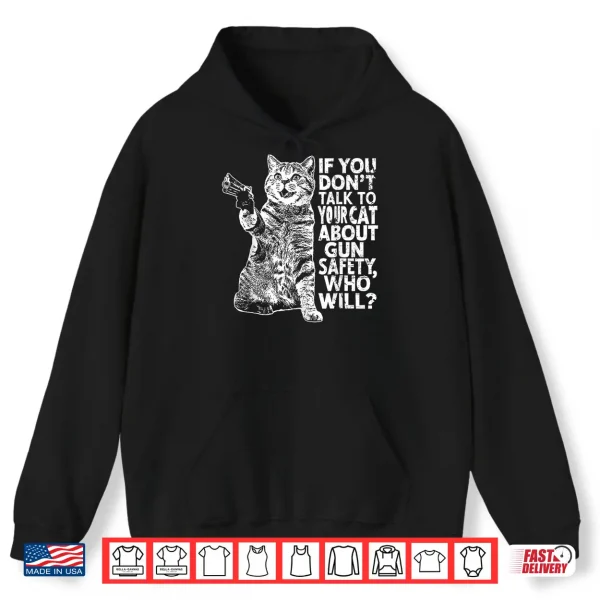 Hoodie If You Dont Talk To Your Cat About Gun Safety Who Will Shirt