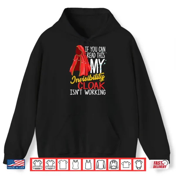 Hoodie If you can read this my Invisibility Cloak isnt working Shirt