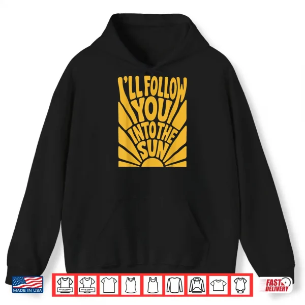 I'Ll Follow You Into The Sun Summer Retro 90S Graphic Shirt 1 Hoodie Ill Follow You into the Sun Summer Retro 90s Graphic Shirt