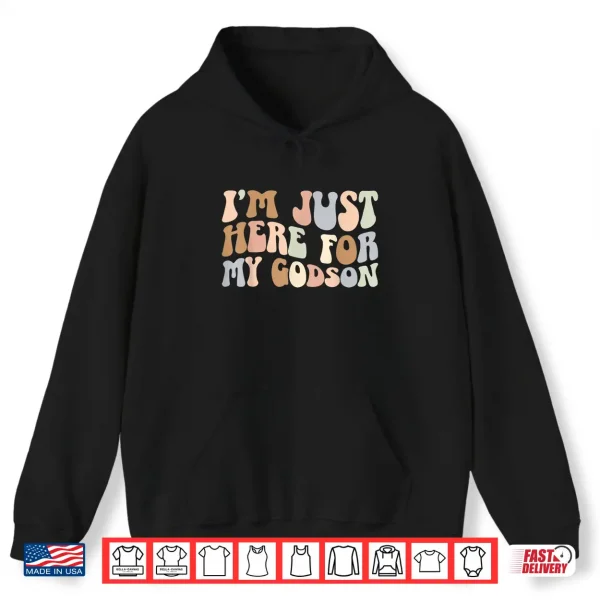 Hoodie Im Just Here For My Godson Godmother Godmom Godmama Shirt