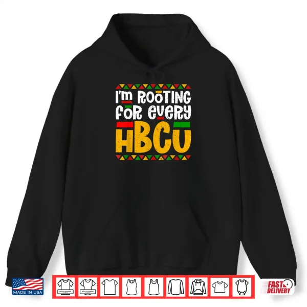 Hoodie Im Rooting For Every HBCU Historical Black College Student Shirt