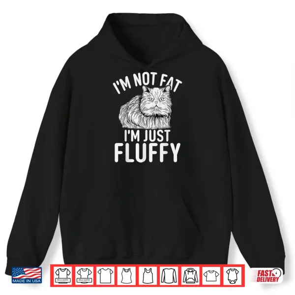 Hoodie Im not fat im just fluffy funny Persian Cat Shirt