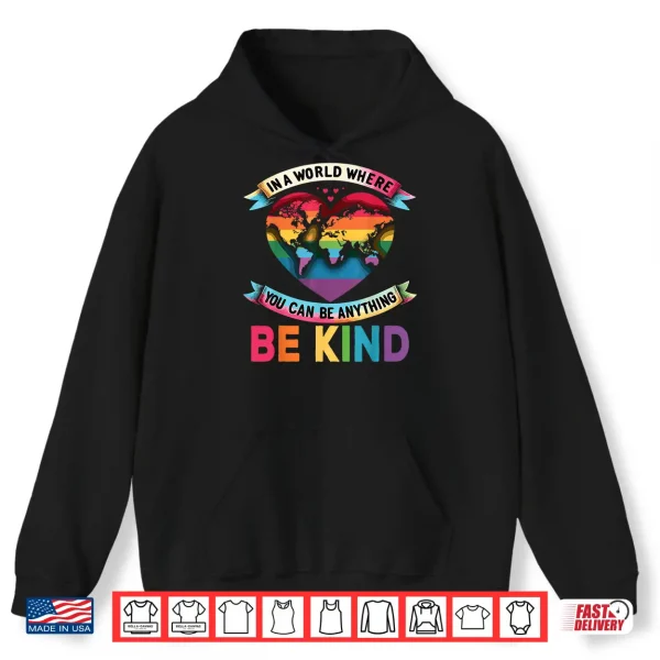 Hoodie In A World Where You Can Be Anything Be Kind Gay Pride Ally Shirt