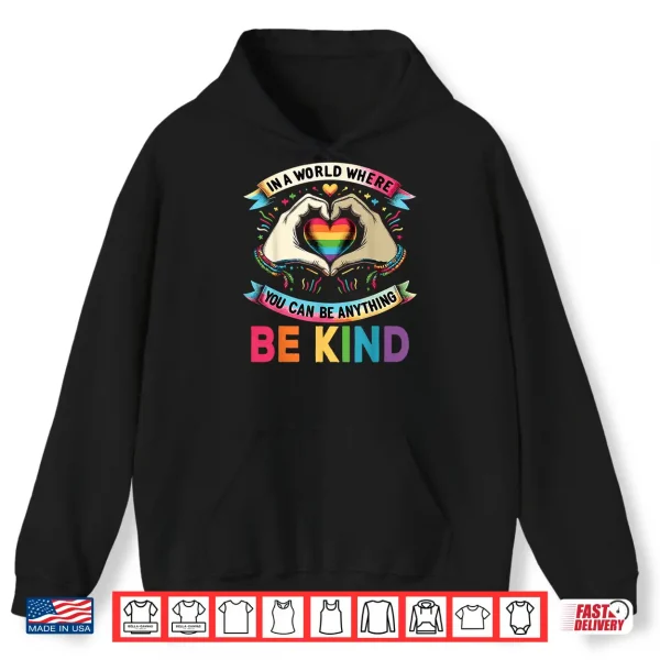 Hoodie In A World Where You Can Be Anything Be Kind Gay Pride LGBT Shirt