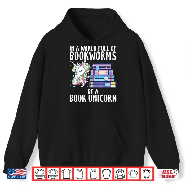 Hoodie In a World full of Bookworms be a Book Unicorn Reader Shirt