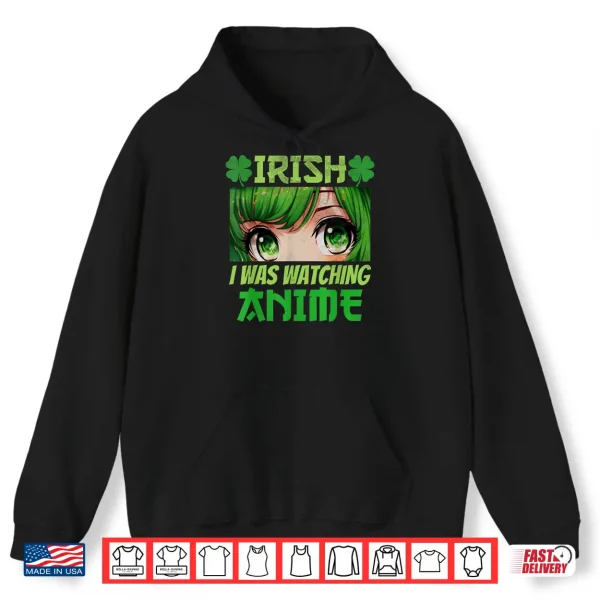 Hoodie Irish I Was Watching Anime St Patricks Day Anime Manga Shirt