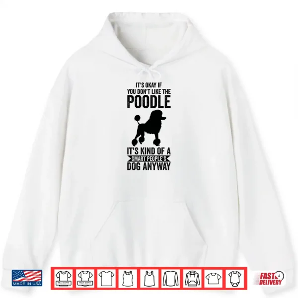 Hoodie Its A Smart Peoples Dog Anyway Poodle Shirt