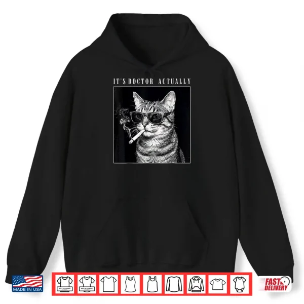 Hoodie Its Doctor Actually Smoking Cat PhD Graduation Shirt