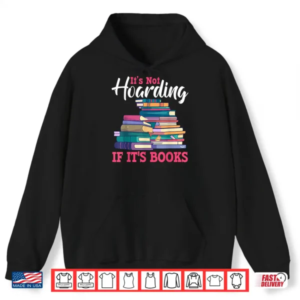 Hoodie Its Not Hoarding If Its Books Book Lovers Bookworms Gifts Shirt