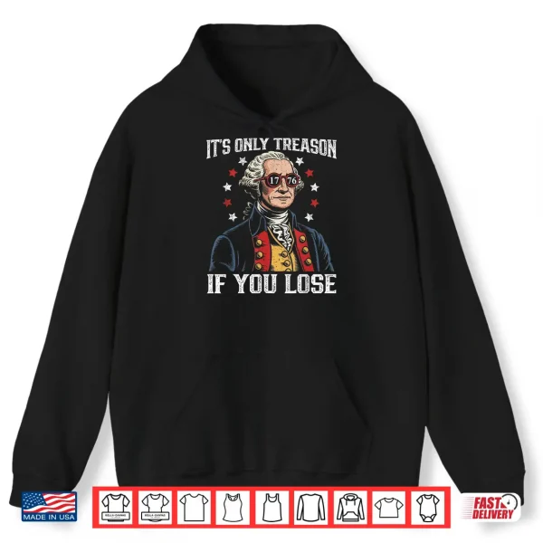 Hoodie Its Only Treason If You Lose Funny 4th of July Patriotic Shirt