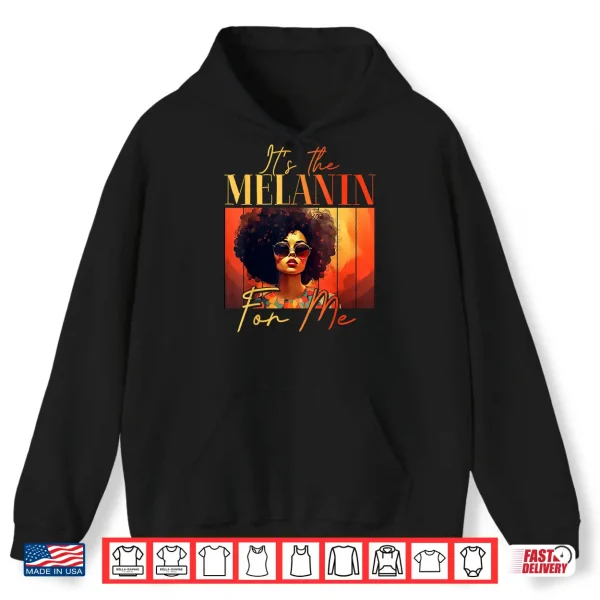 Hoodie Its The Melanin For Me Melanated Black History Juneteenth Shirt