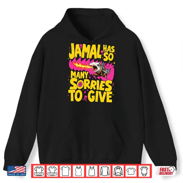 Jamal Has So Many Sorries To Give Shirt 1 Hoodie Jamal Has So Many Sorries To Give Shirt