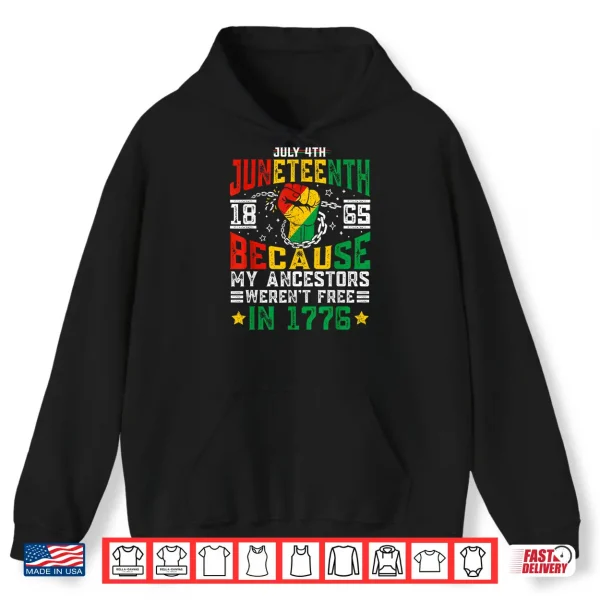Hoodie Juneteenth 1865 Because My Ancestors Werent Free In 1776 Shirt