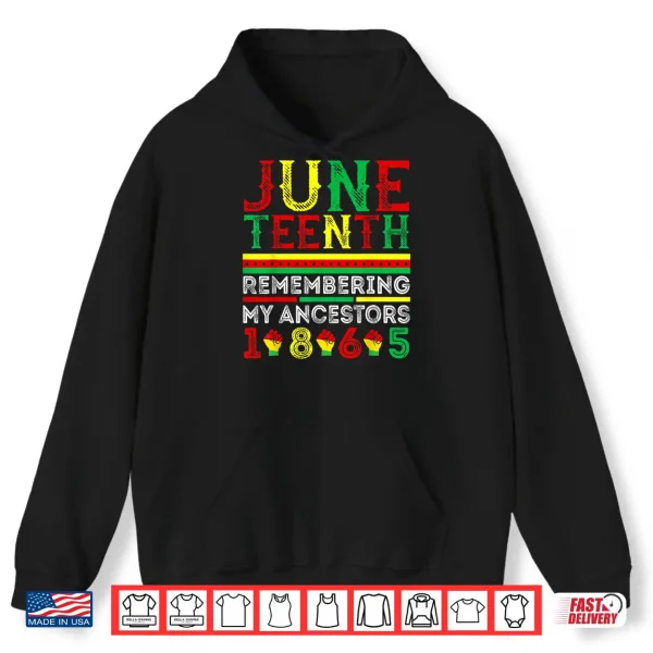 Hoodie Juneteenth 1865 Remembering My Ancestors Juneteenth Shirt
