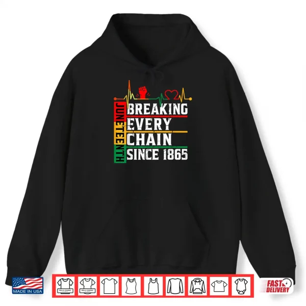 Hoodie Juneteenth Breaking Every Chain Since 1865 Freedom Women Men Shirt