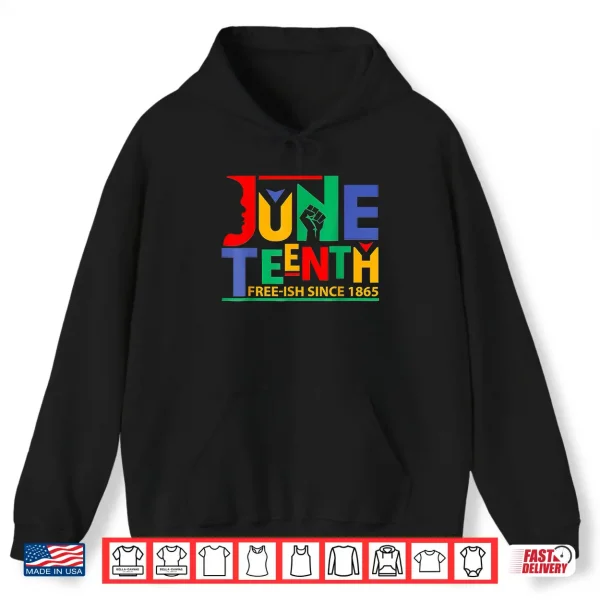 Hoodie Juneteenth Celebration Free ish Since 1865 Retro Shirt
