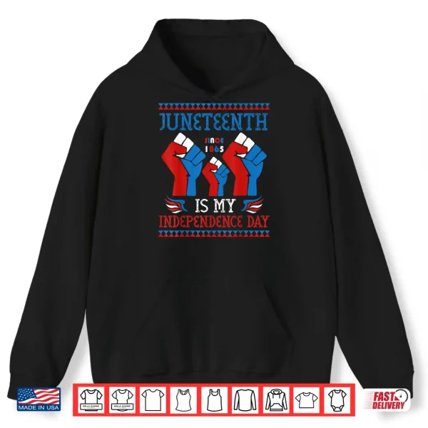 Hoodie Juneteenth Is My Independence Day Since 1865 Red White Blue Shirt