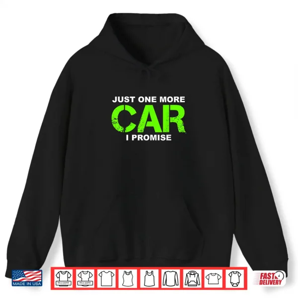 Hoodie Just One More Car I Promise Car Enthusiast Gift Shirt