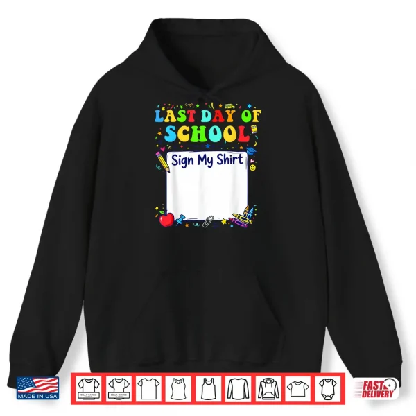 Last Day Of School Sign My Shirt Graduation Students Kids Shirt 1 Hoodie Last Day of School Sign My Shirt Graduation Students Kids Shirt