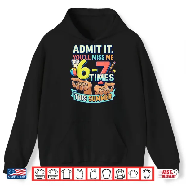 Hoodie Last Day of School Teacher Admit It Youll Miss Me 67 Shirt