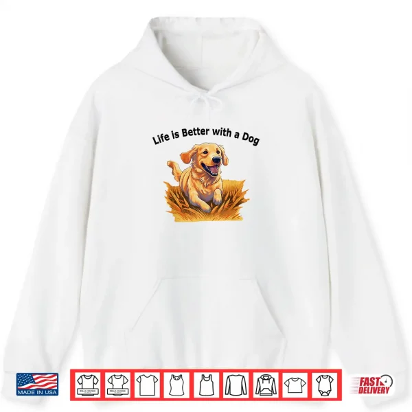 Hoodie Life Is Better With A Dog Golden Retriever Dog Lovers Shirt