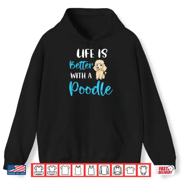 Hoodie Life Is Better With A Poodle Funny Poodle Saying Poodle Mom Shirt