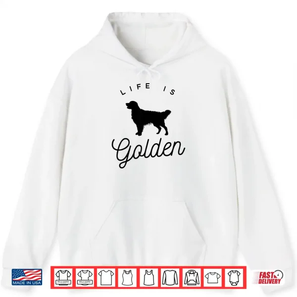 Hoodie Life Is Golden Golden Retriever Lovers Professional Graphic Shirt
