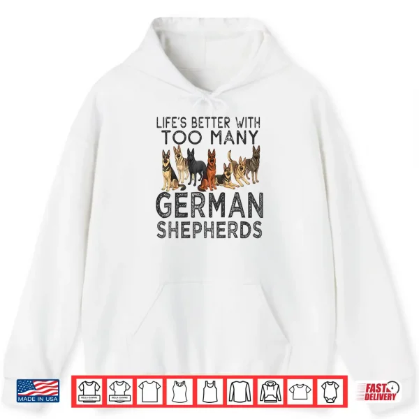 Hoodie Lifes Better With Too Many German Shepherds Professional Identity Shirt